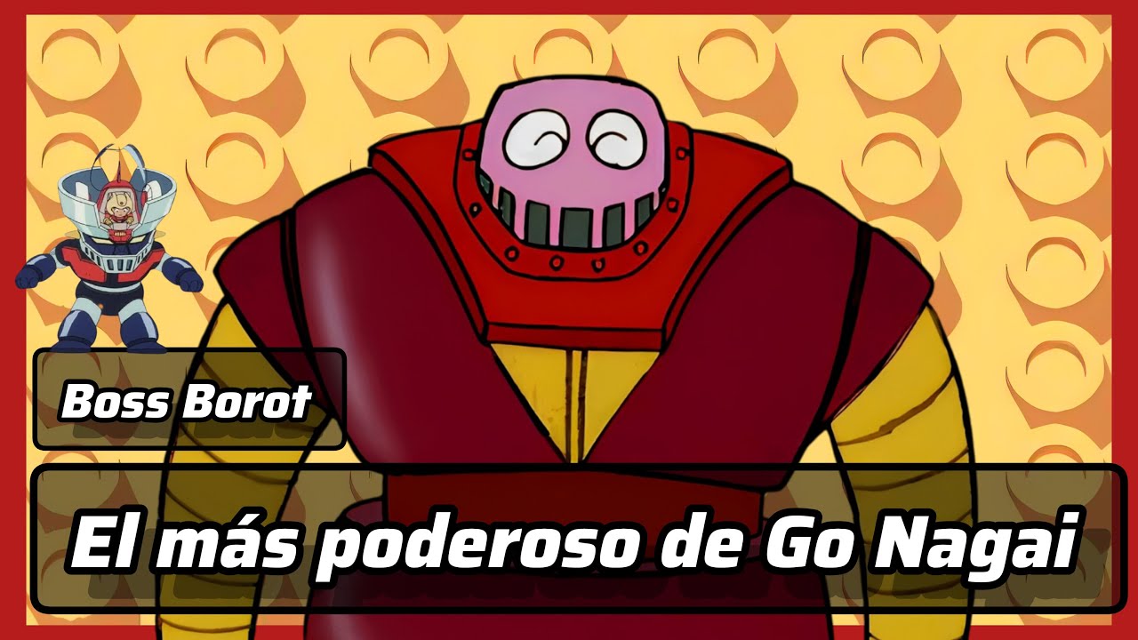 Habilidades de Boss Borot, el más poderoso de Go Nagai.