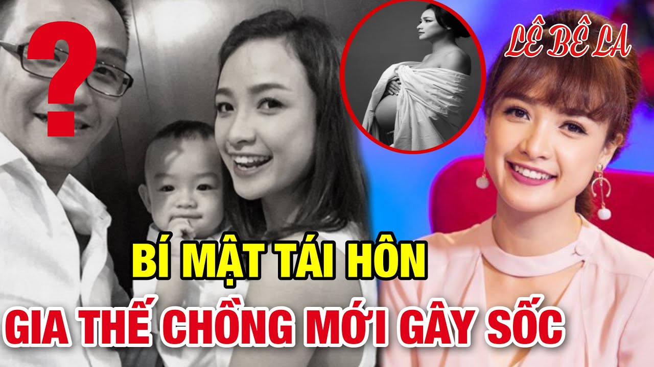 Cuộc Sống Bất Ngờ LÊ BÊ LA: Bí Mật Ly Hôn Chồng Đạo Diễn Và Đã Tái Hôn Với Doanh Nhân Thân Thế Khủng
