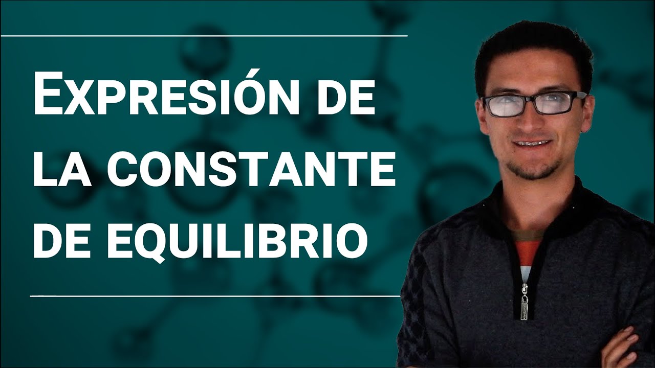 Equilibrio Químico: Expresión de la Costante de Equilibrio.