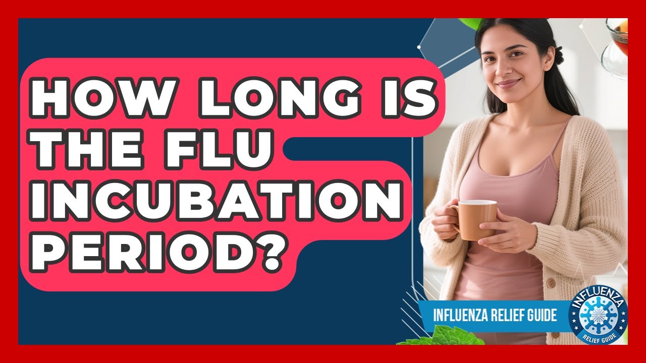 How Long Is The Flu Incubation Period? - Influenza Relief Guide