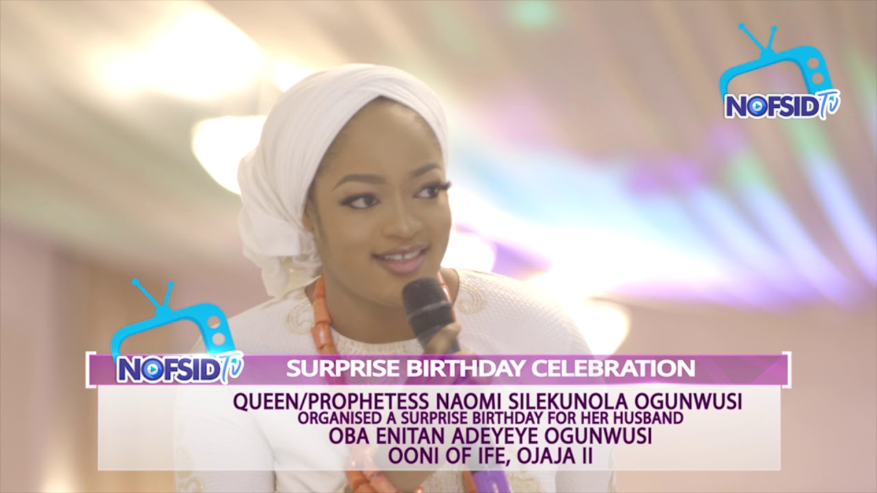 OONI OF IFE SURPRISE 45TH  BIRTHDAY Organised by QUEEN NAOMI SILEKUNOLA OGUNWUSI