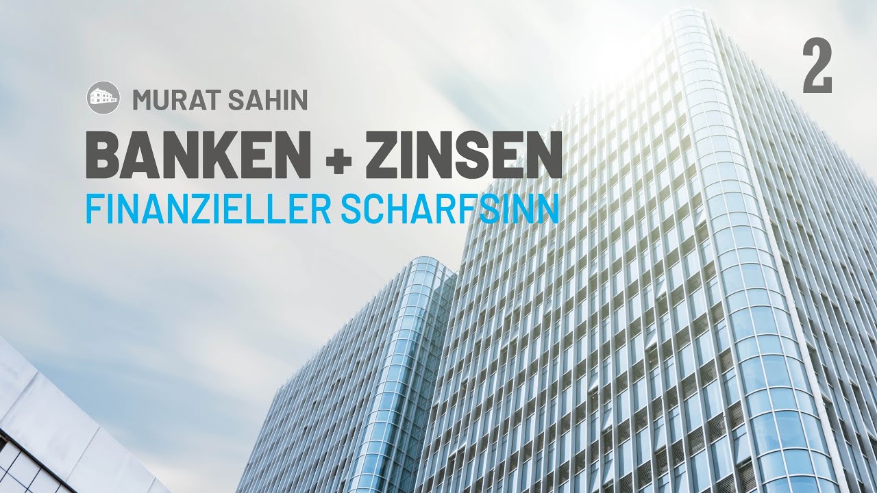 Finanzieller Scharfsinn - Banken und Zinsen - Murat Sahin