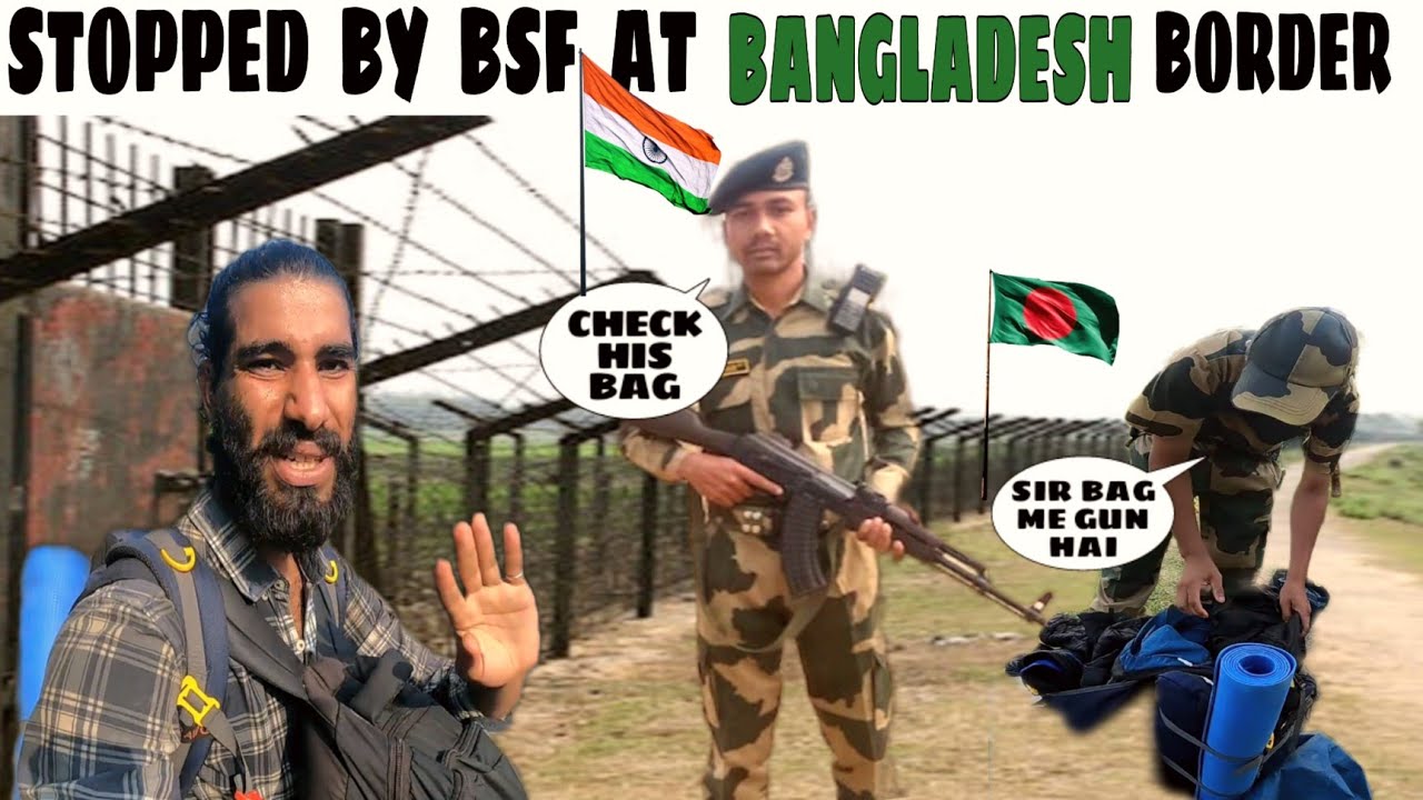 Wʜʏ BSF Stopped Me  Aᴛ Bᴀɴɢʟᴀᴅᴇsʜ Bᴏʀᴅᴇʀ