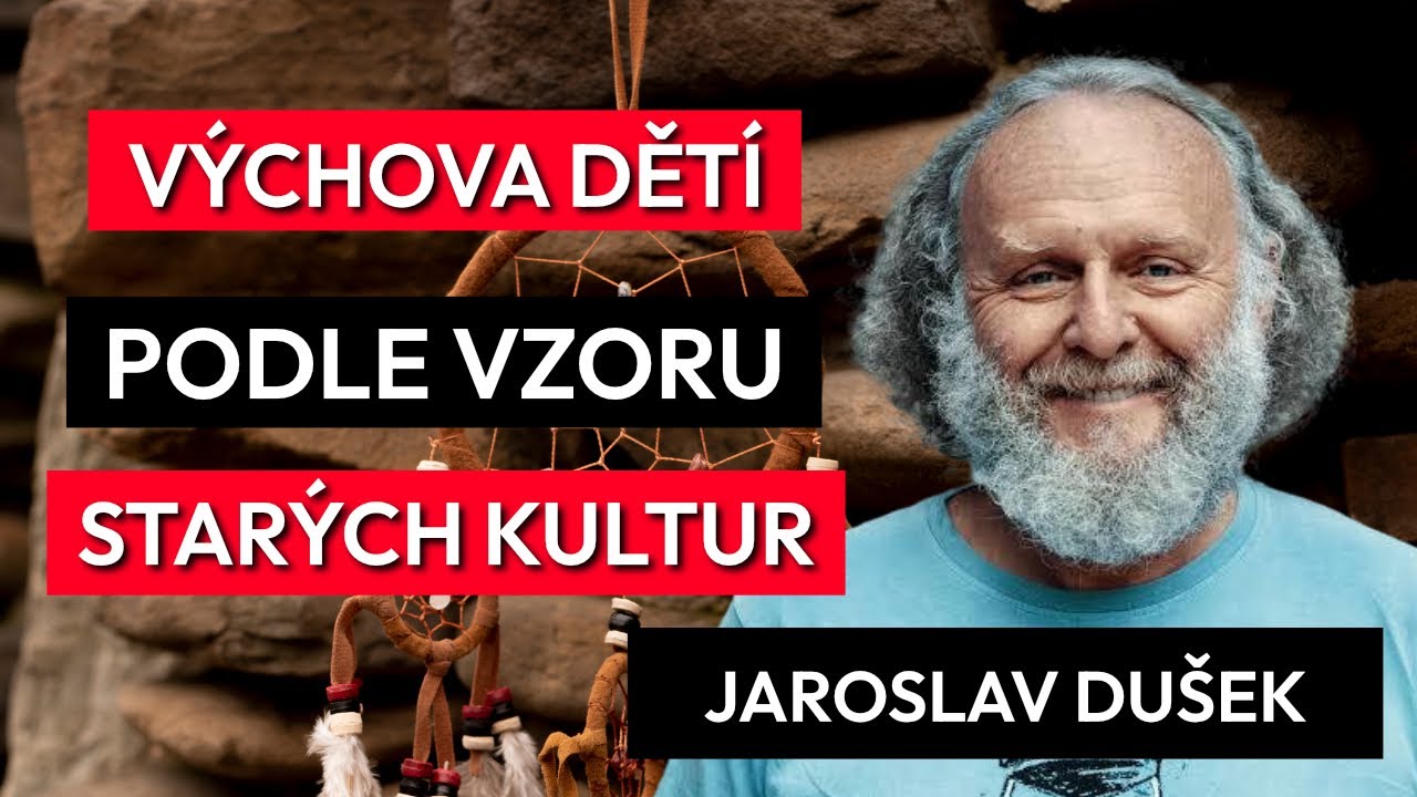 Přirozená výchova dětí podle starých kultur | Jaroslav Dušek | část 2
