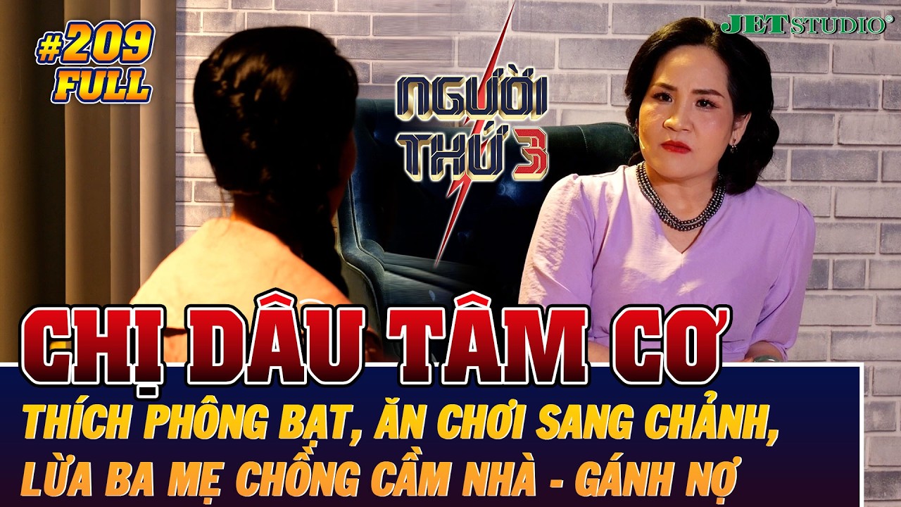 Người Thứ 3 - Tập 209 (Full): CHỊ DÂU TÂM CƠ thích phông bạt, lừa ba mẹ chồng CẦM NHÀ - GÁNH NỢ