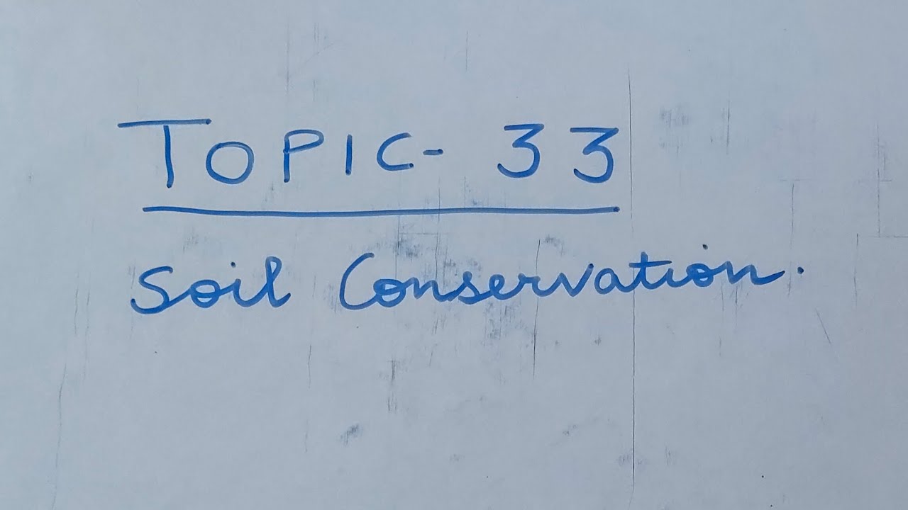 Topic - 33. Soil Conservation.
