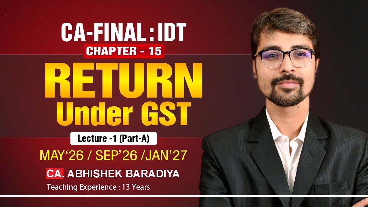 CA-FINAL: INDIRECT TAX (GST) CH-15 RETURN UNDER GST LECTURE-1(Part-A) BY CA. ABHISHEK BARADIYA