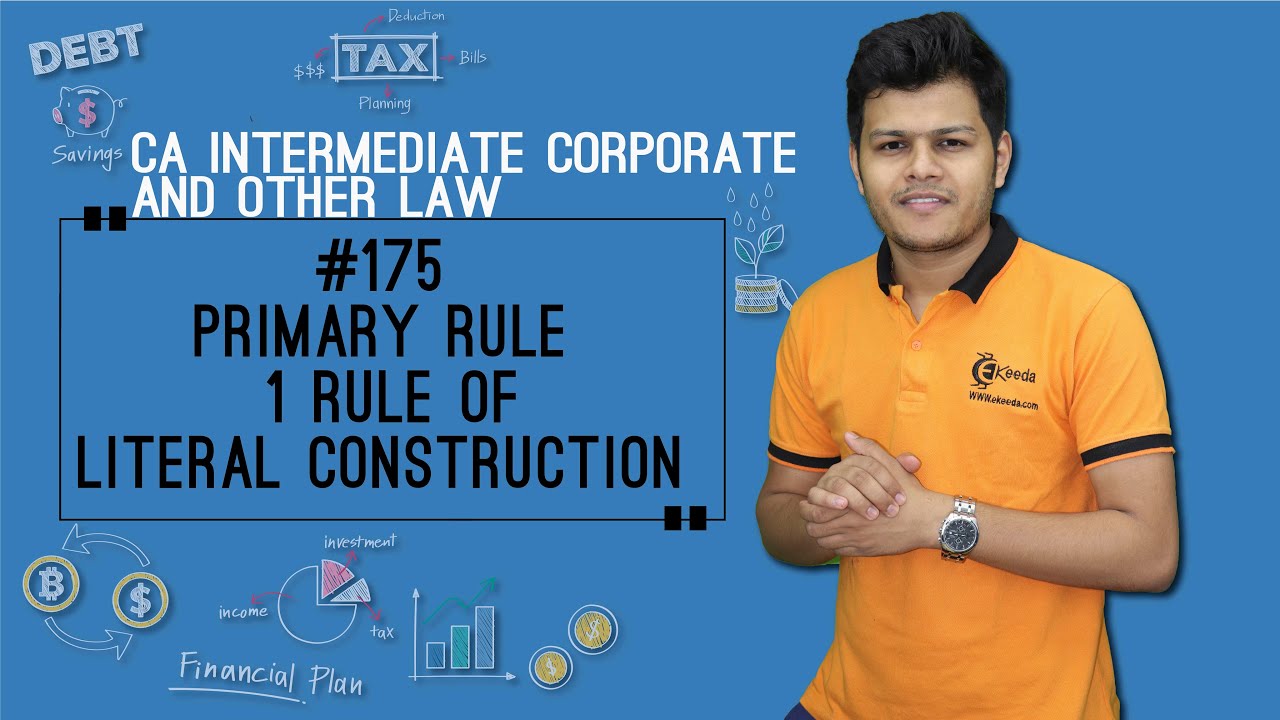 Primary Rule - 1 Rule of Literal Construction - Interpretation of Statutes, Deeds and Documents