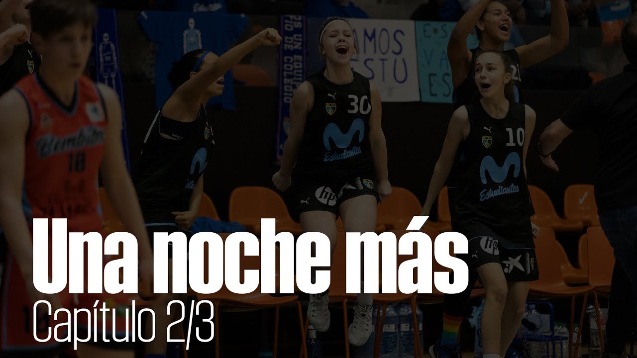 Una noche más - Capítulo 2  | Movistar Estudiantes Minicopa LF Endesa.