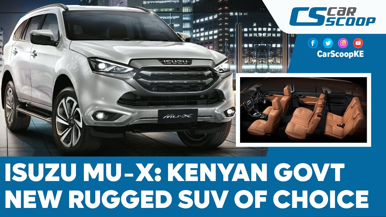 FARASI YA KAZI! Why Kenya's ISUZU MU-X is taking over as government's  Rugged workhorse SUV