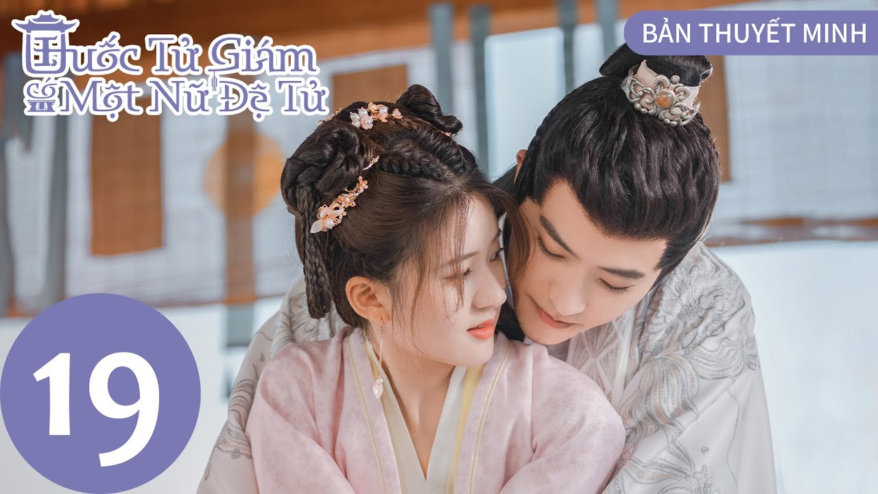 [BẢN THUYẾT MINH] Quốc Tử Giám Có Một Nữ Đệ Tử - Tập 19 | Triệu Lộ Tư&Từ Khai Sính | Cổ Trang | WeTV