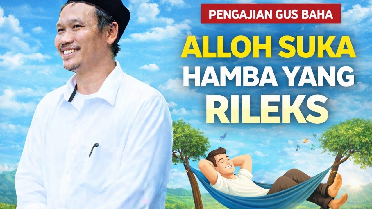 Alloh Suka Hamba Yang Rilek. Begini Penjelasan Gus Baha