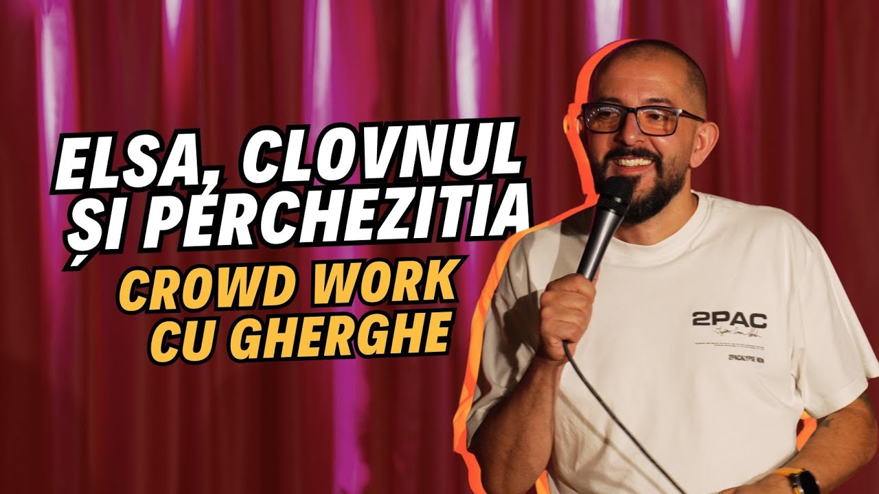 Elsa, clovnul și percheziția | Crowd Work cu Gherghe la Oradea