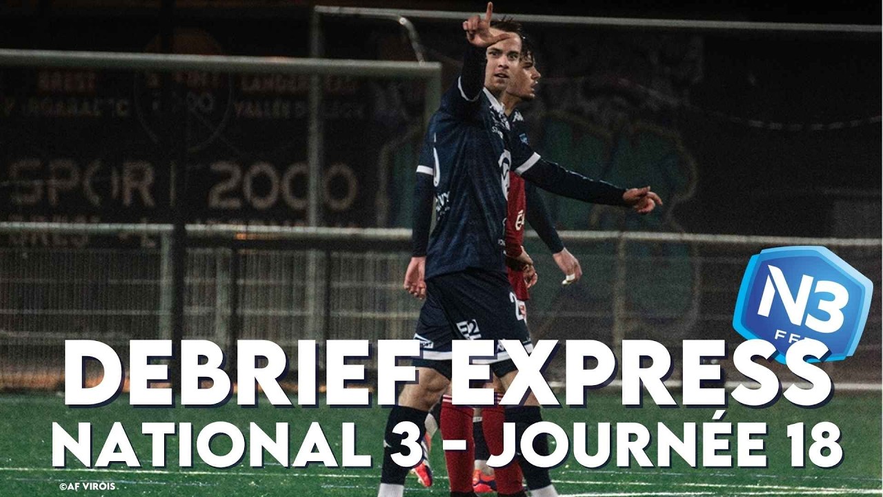 Le Débrief Express | Spécial National 3 | 18e journée