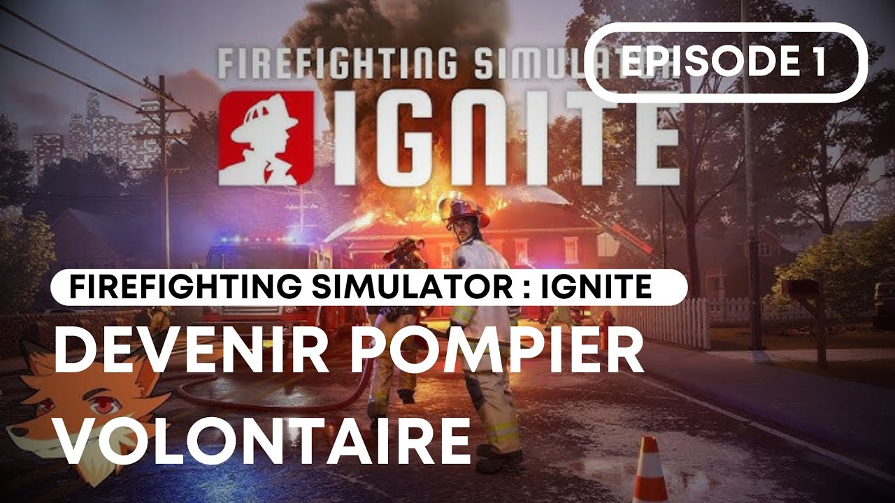 DEVENIR POMPIER ET SAUVER DES VIES | FIREFIGHTING SIMULATOR : IGNITE #1 | LET'S PLAY [FR]
