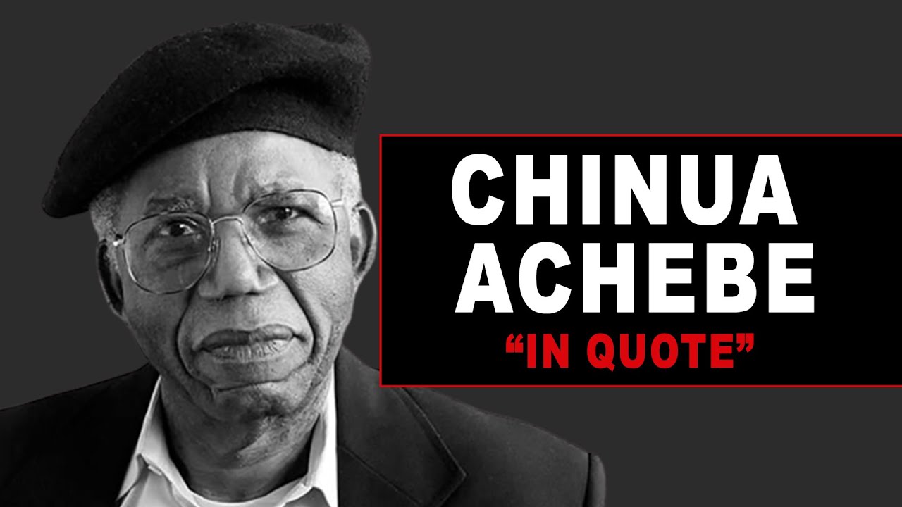 10 Chinua Achebe Quotes That Will Change Your Perspective on Africa (and Your Legacy)