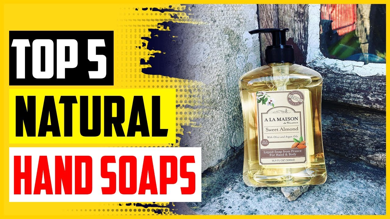 Top 5 Best Natural Hand Soaps In 2022