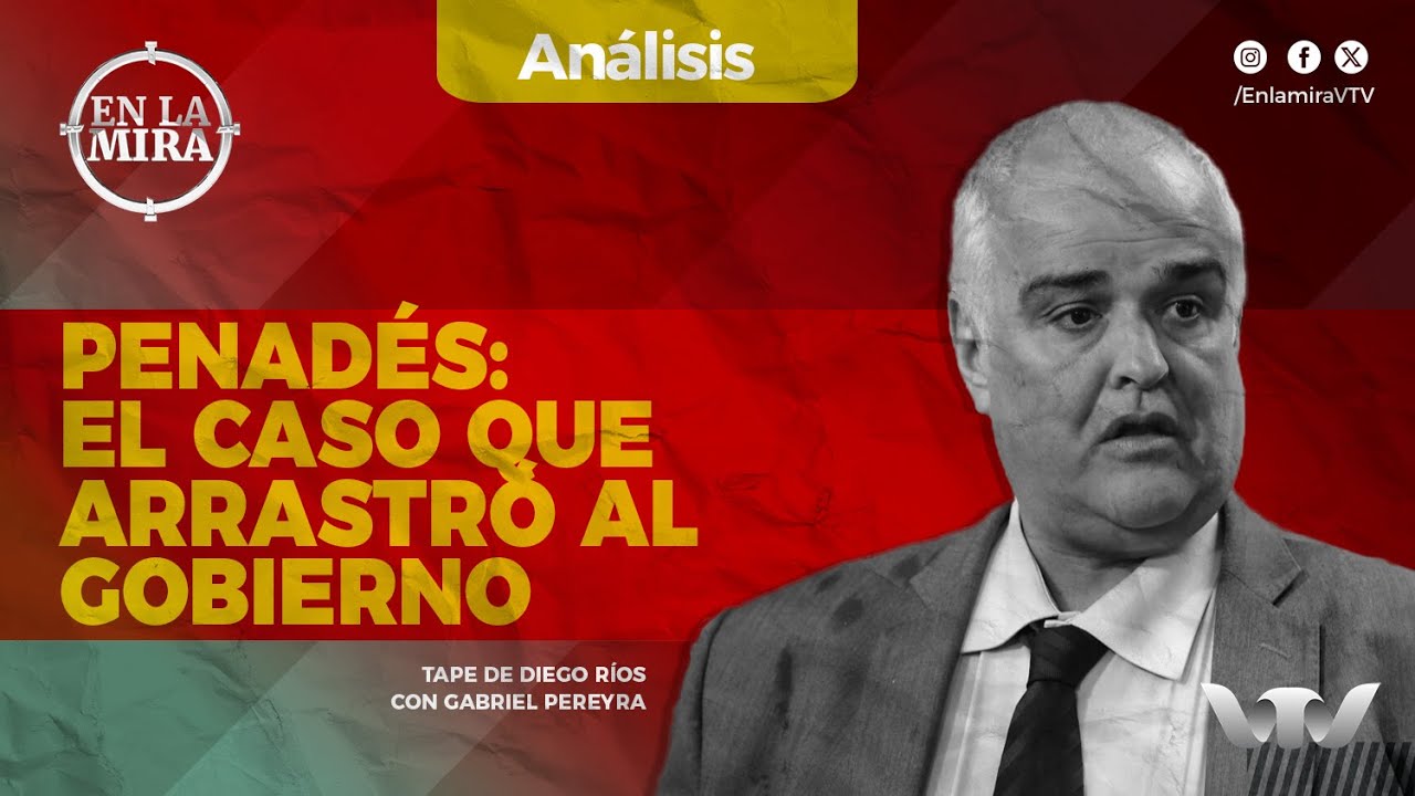 Penadés, el caso que arrastró a todo el gobierno | En La Mira