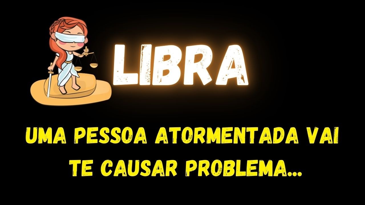 ♎️LIBRA🙄UMA PESSOA ATORMENTADA VAI TE CAUSAR PROBLEMA...