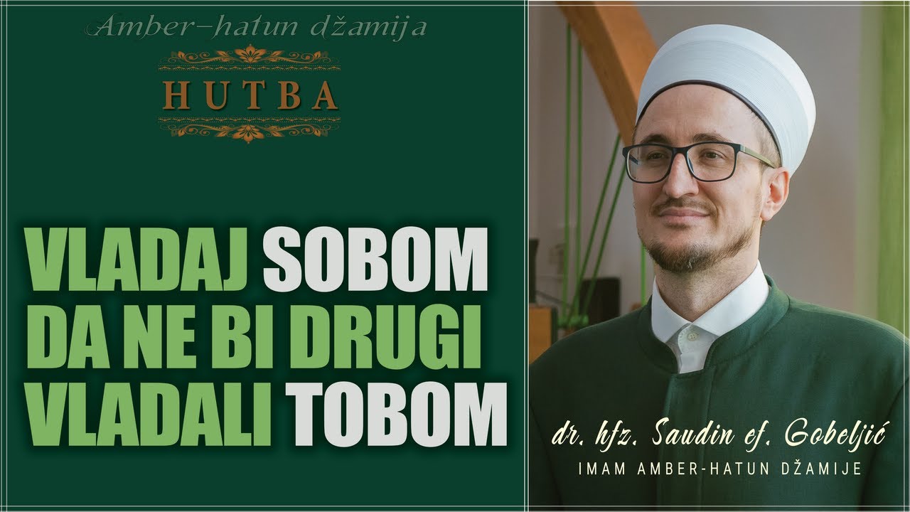 VLADAJ SOBOM DA NE BI DRUGI VLADALI TOBOM   |   HUTBA