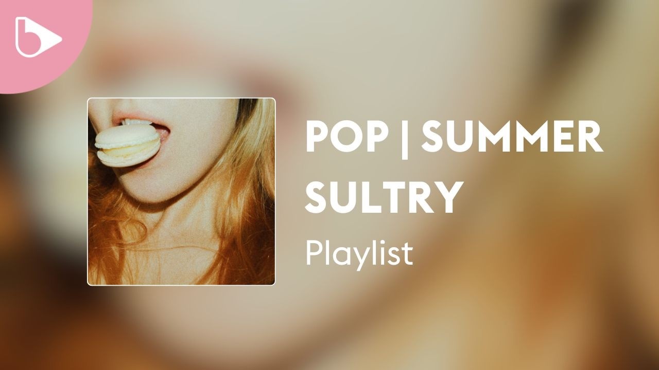 Pop | Summer Sultry – Playlist