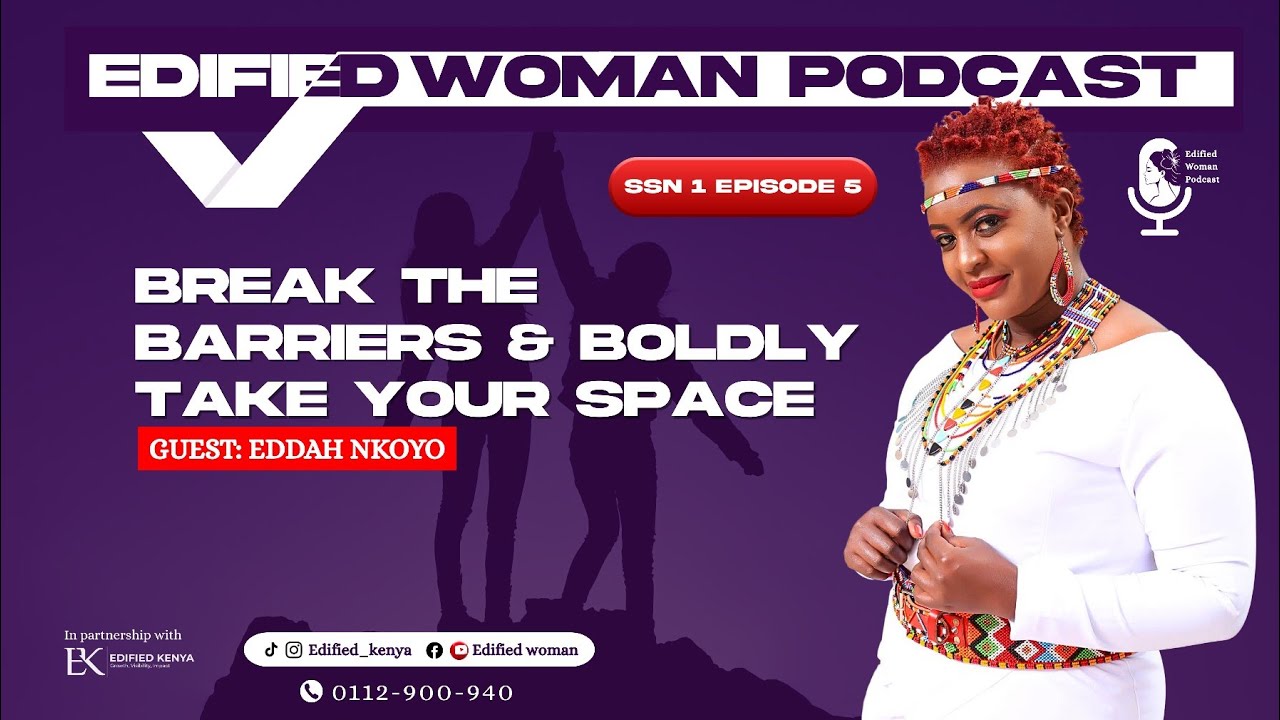 Hey Miss,Break the barriers & Boldly Take Your Space! - Eddah Nkoyo | EDIFIED WOMAN | SSN 1 EP 5