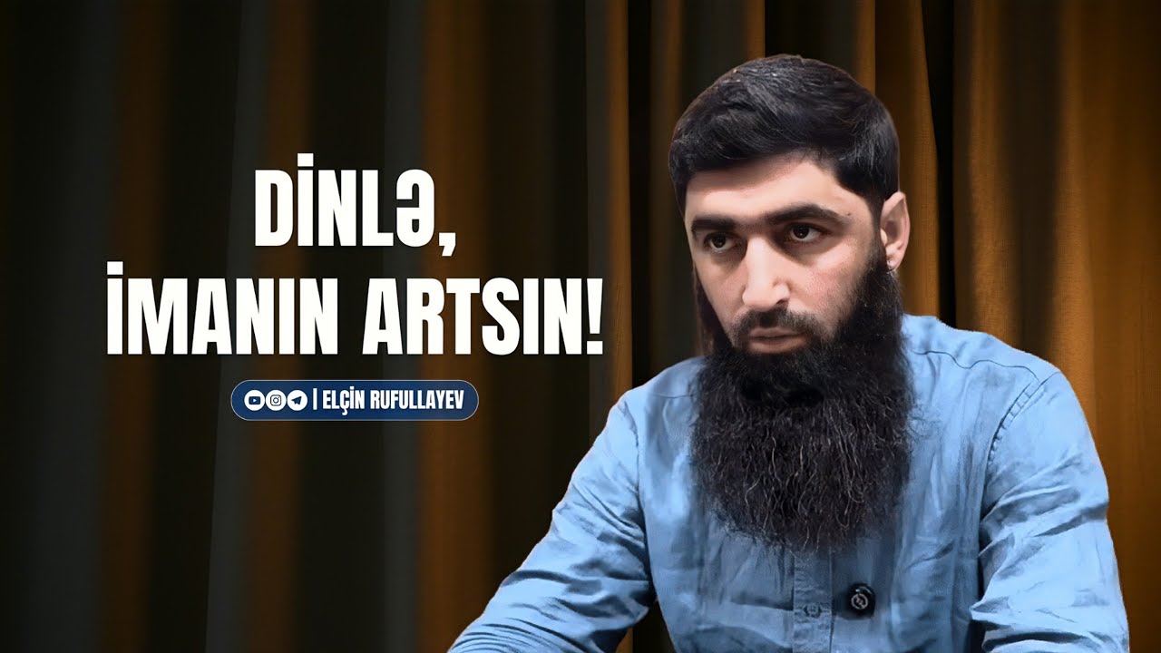 Dinlə, imanın artsın! | Elçin Rufullayev