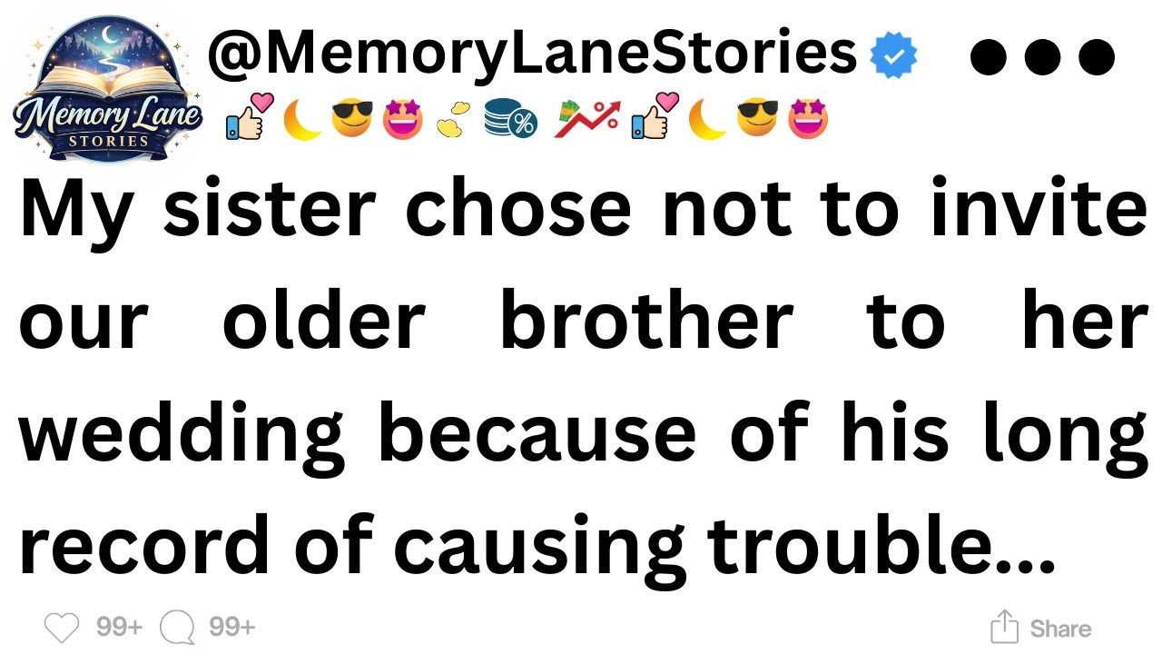 My sister chose not to invite our older brother to her wedding because of his long...