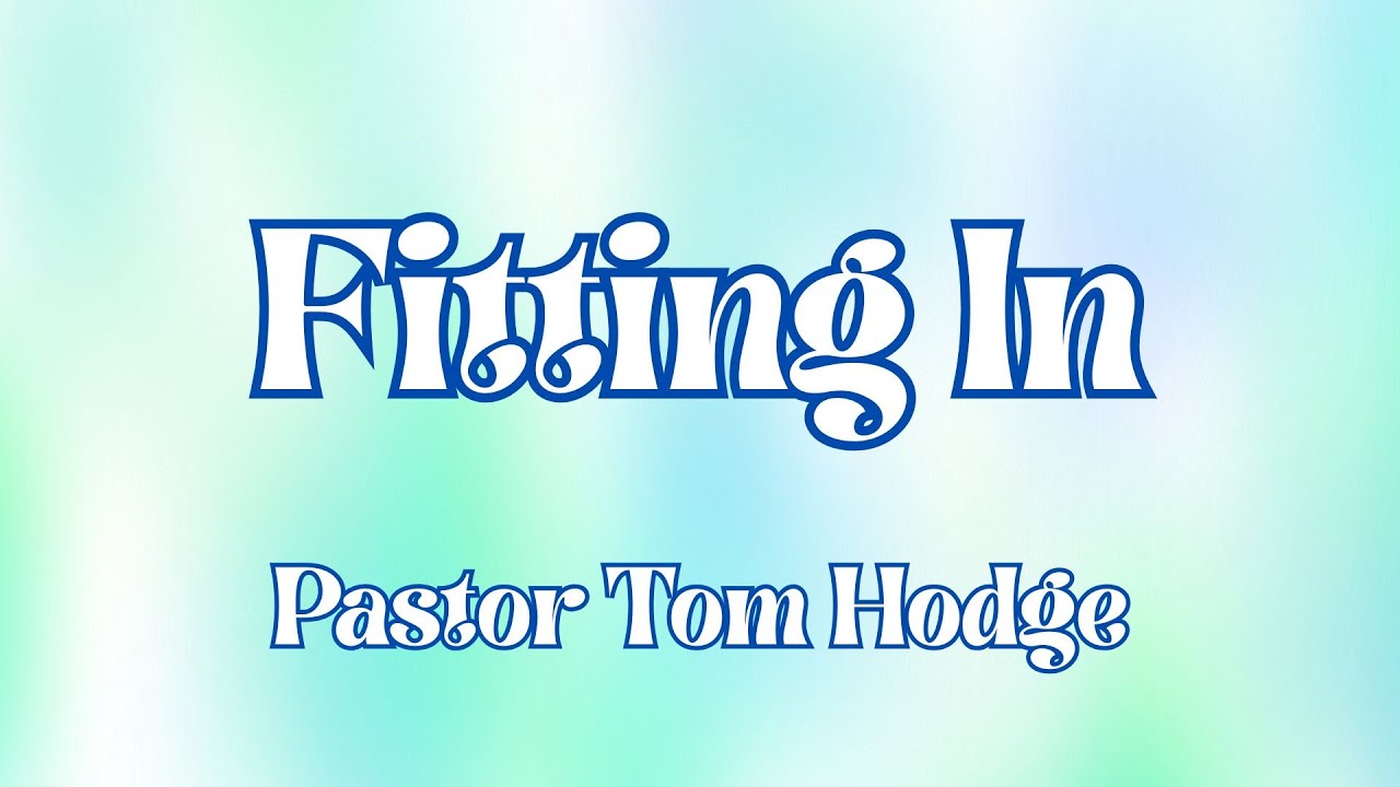 Fitting In | Pastor Tom Hodge | 1-11-26 Sermon Only