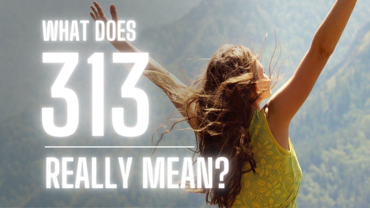 The POWERFUL 313 Angel Number: What Does It Truly Mean?