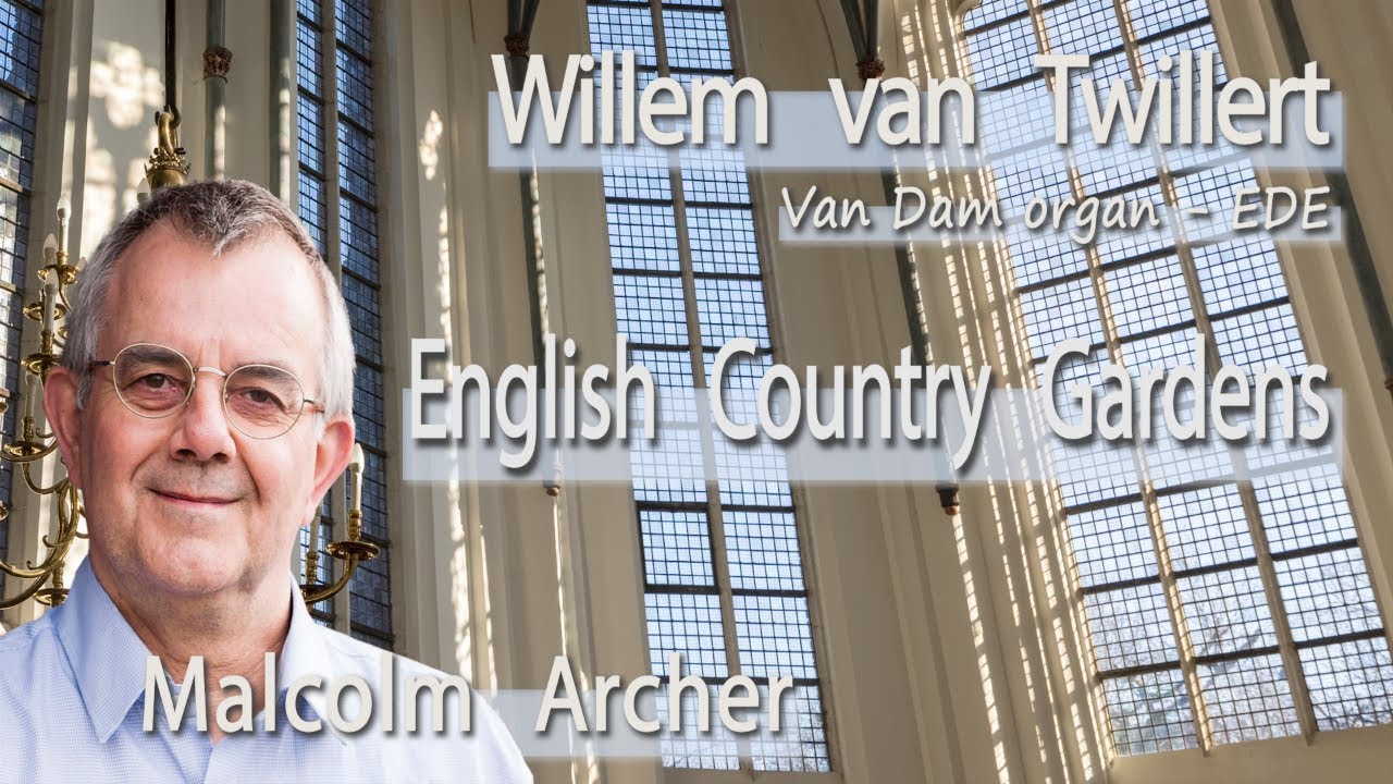 Malcolm ARCHER  Prelude ENGLISH COUNTRY GARDEN  Willem Van Twillert  Van Dam organ 1877  EDE  [NL]
