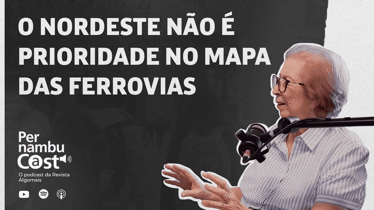 O Nordeste não é prioridade no mapa das ferrovias #PECast28