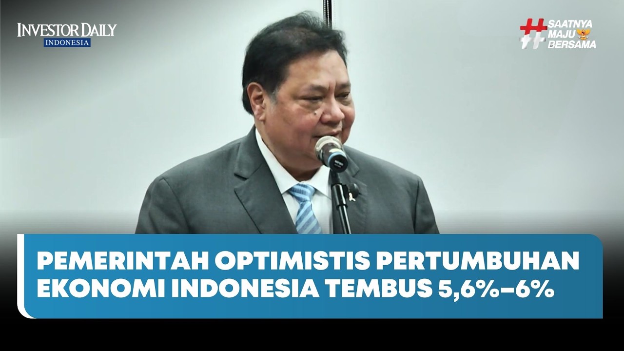 Pemerintah Optimistis Pertumbuhan Ekonomi Indonesia Tembus 5,6%–6% - Investor Daily Tv