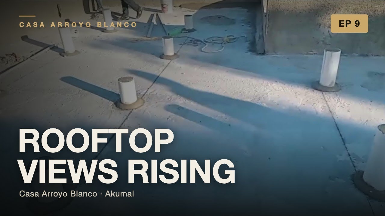 Luxury Home Build Update – Plastering, Solar Prep & Rooftop Views!   Casa Arroyo Blanco Ep  9
