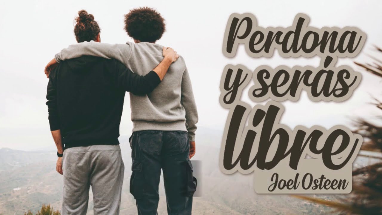 Cómo Liberar mi  Mente - ¿El Perdón me Libera? - Por Joel Osteen