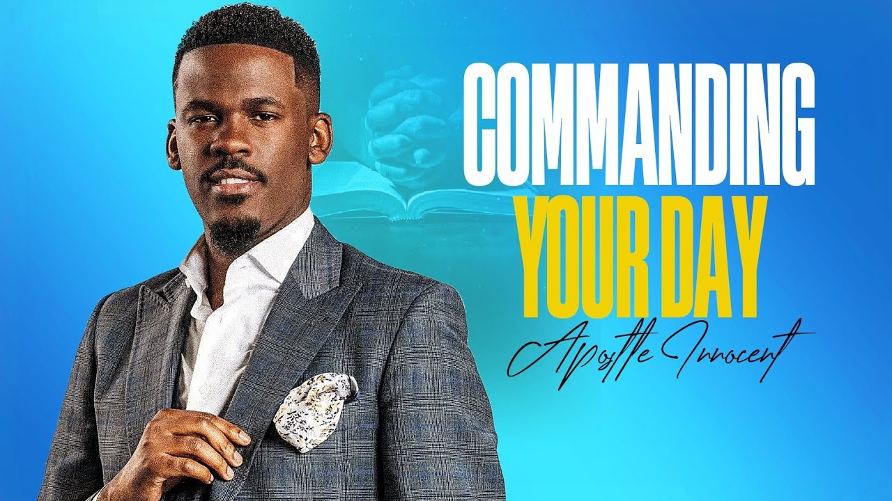 Commanding Your Day  || Apostle Innocent