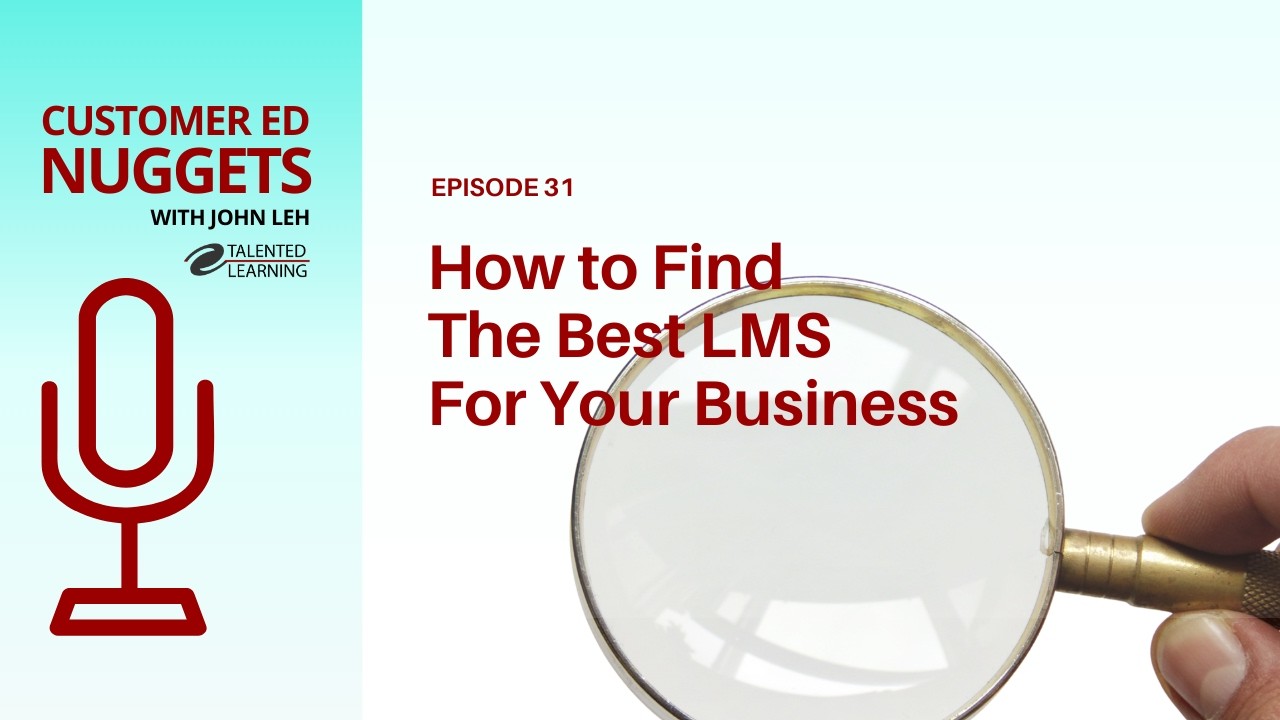 How to Find the Best LMS for Your Business: Customer Ed Nugget 31