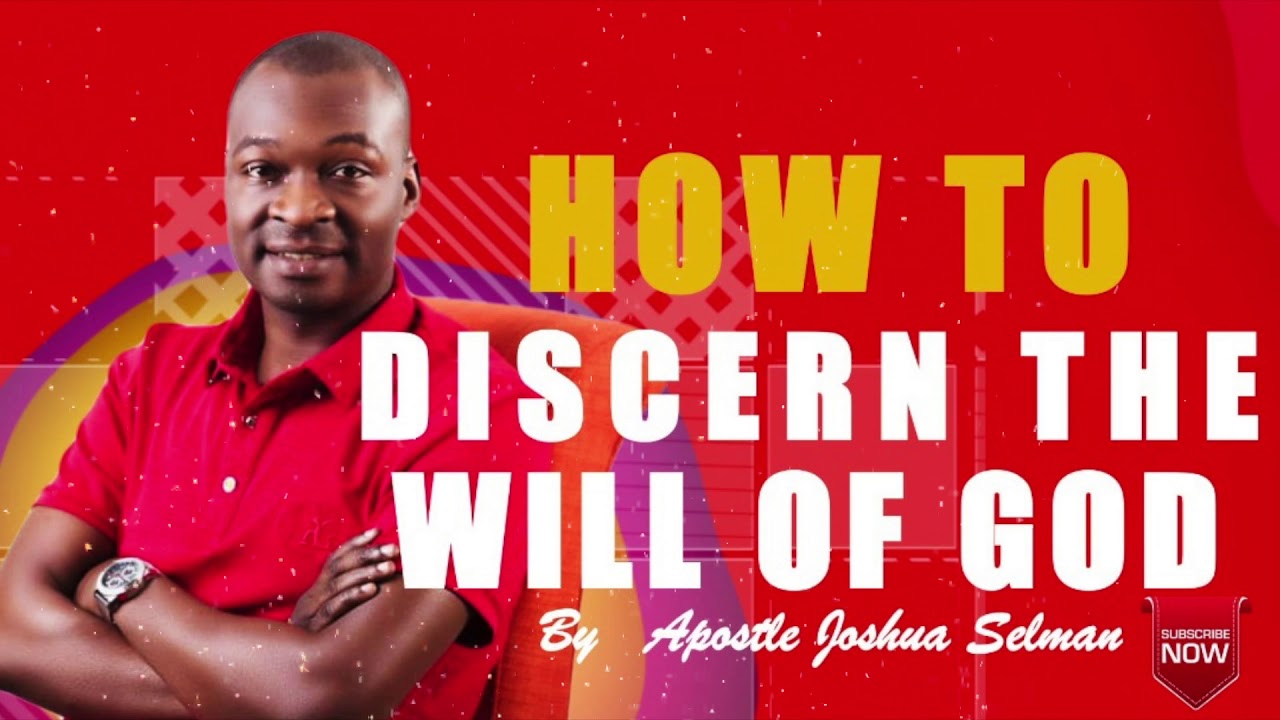 HOW TO DISCERN THE WILL OF GOD || Apostle Joshua Selman