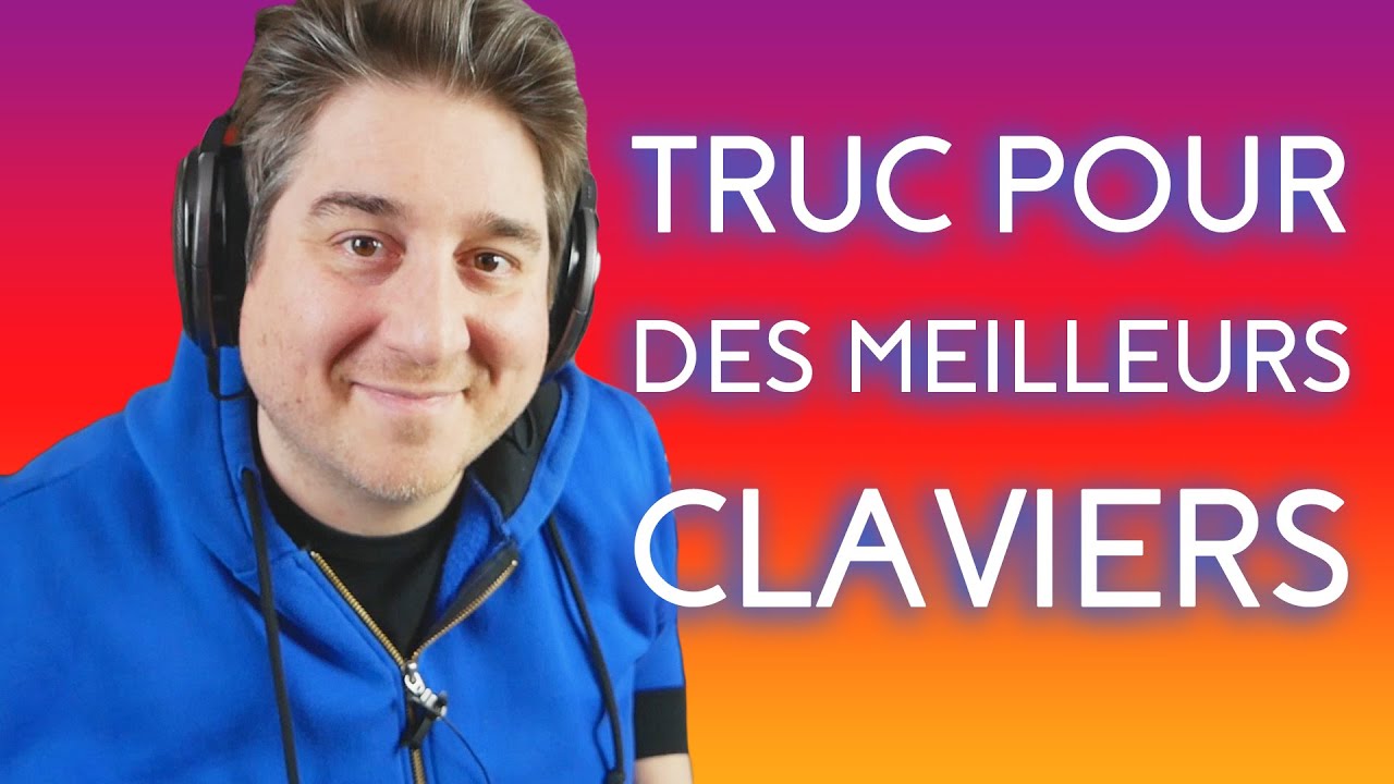 Truc pour des meilleurs claviers