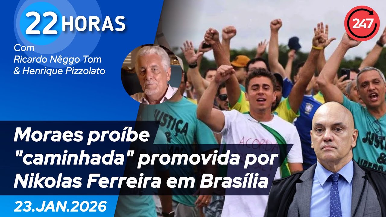 22 horas - Moraes proíbe 