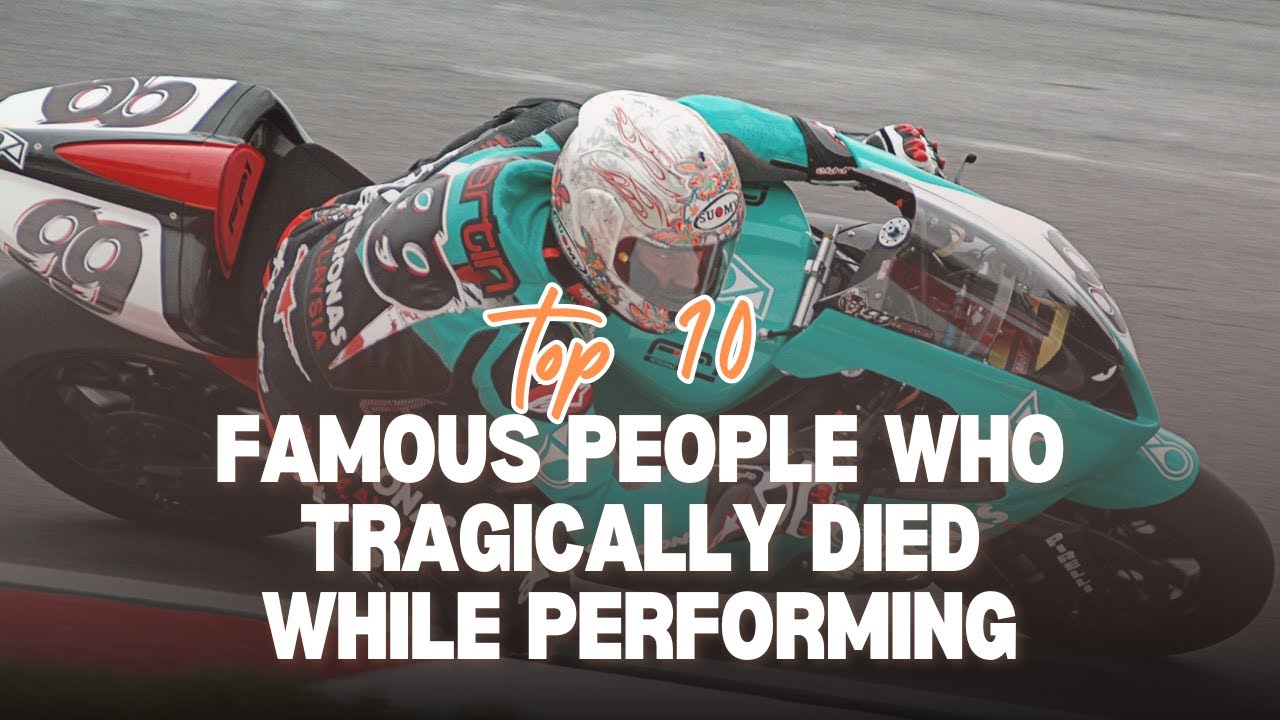 Top 10 Famous People Who Tragically Died While Performing