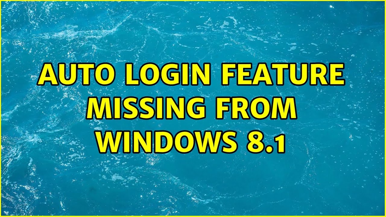 Auto Login feature Missing from Windows 8.1
