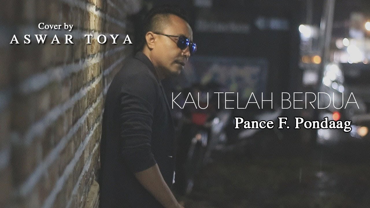 ASWAR TOYA (COVER) - KAU TELAH BERDUA (PANCE PONDAAG)