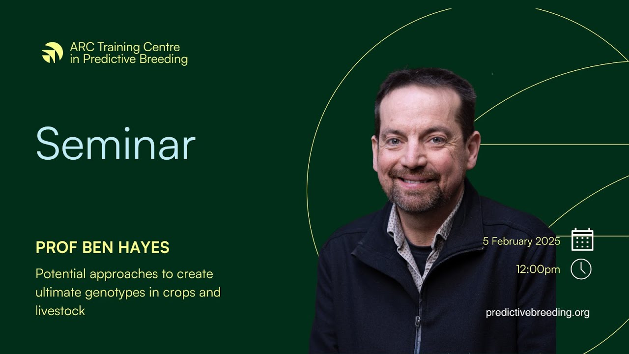Prof Ben Hayes - Potential approaches to create ultimate genotypes in crops and livestock
