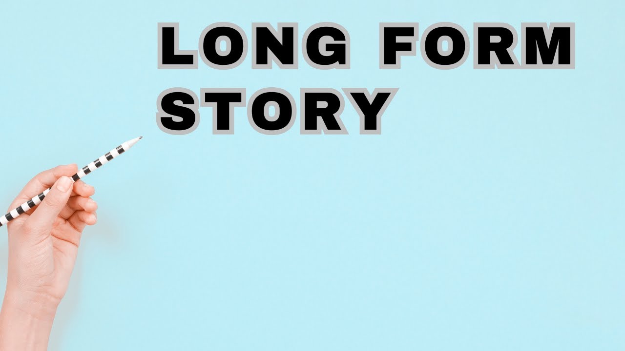 Long Form Story