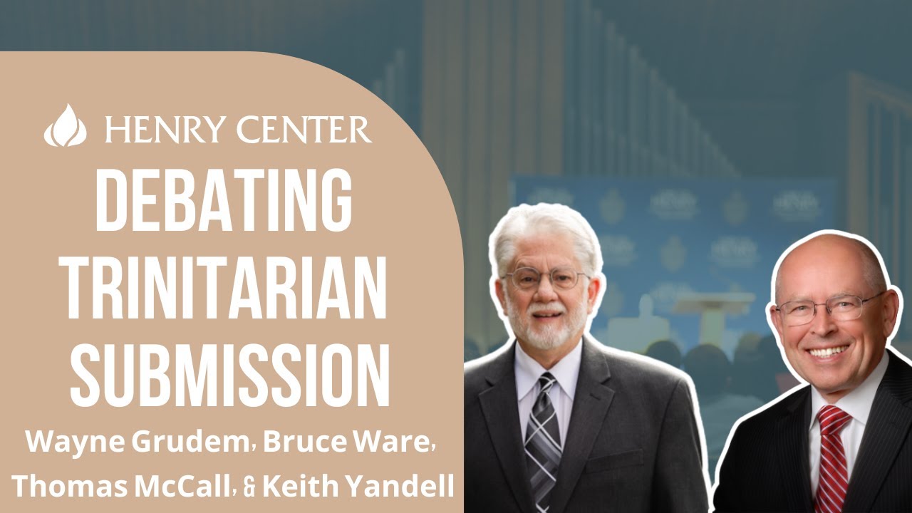 Debating Trinitarian Submission | Grudem, Ware, McCall, & Yandell