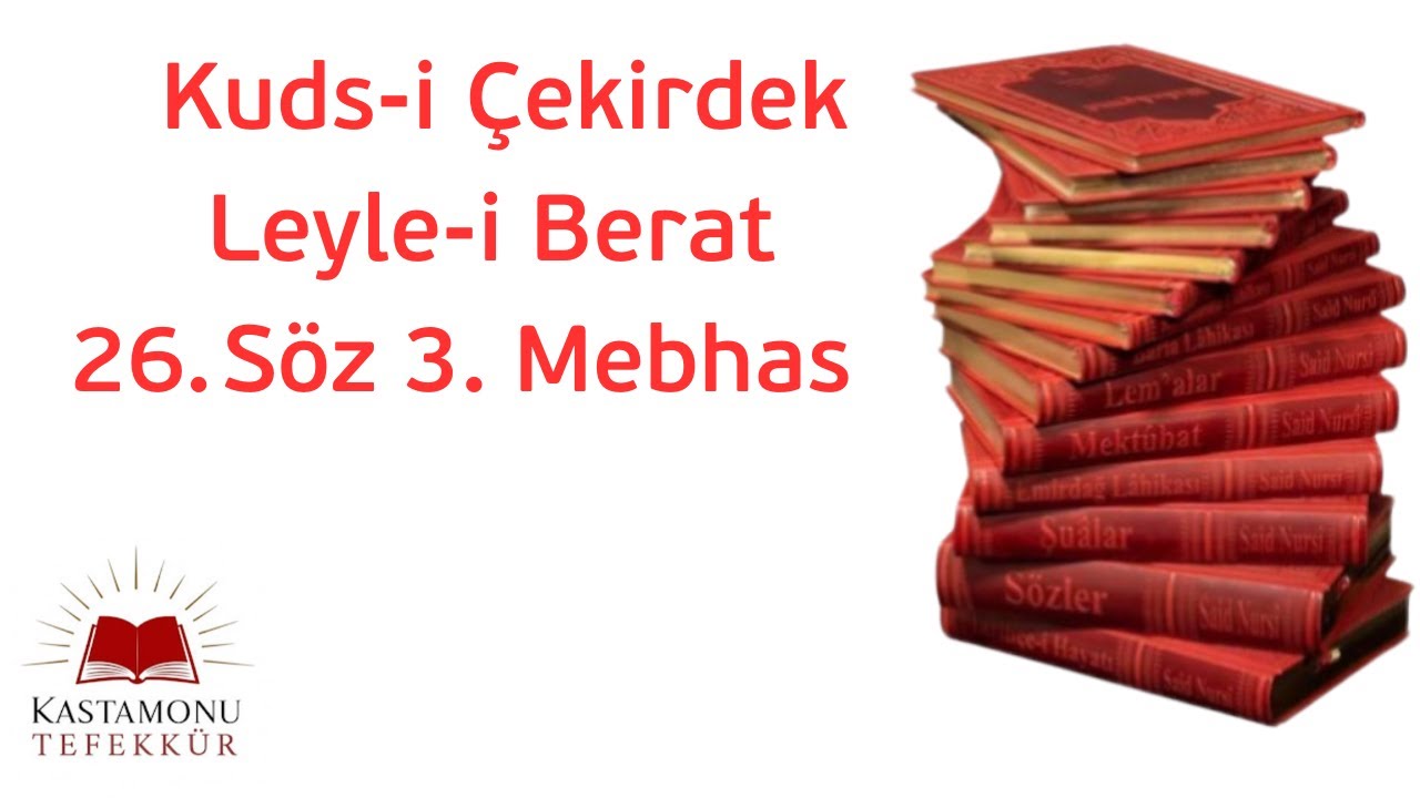 26. SÖZ 3. MEBHAS /LEYLE-I BERAT/BÜTÜN SENENİN KUDSÎ ÇEKİRDEĞİ
