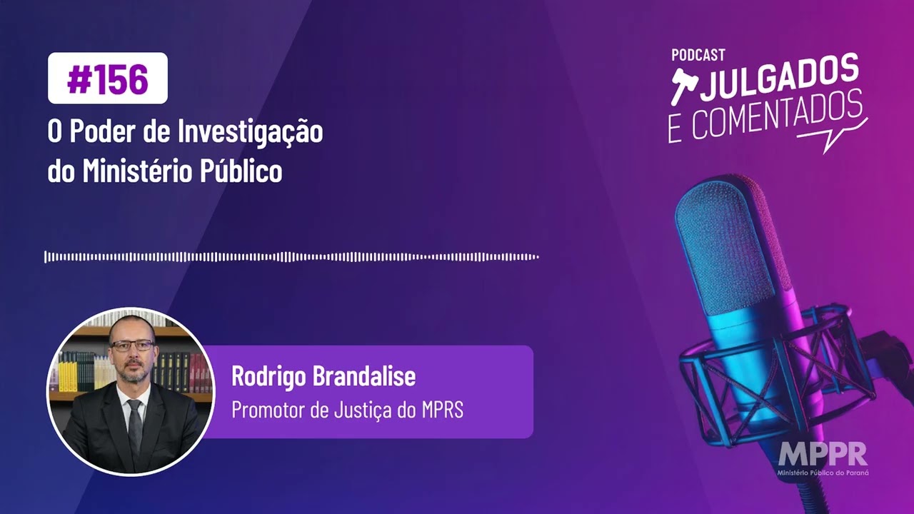 [Julgados e Comentados] #156 - O Poder de Investigação do Ministério Público com Rodrigo Brandalise
