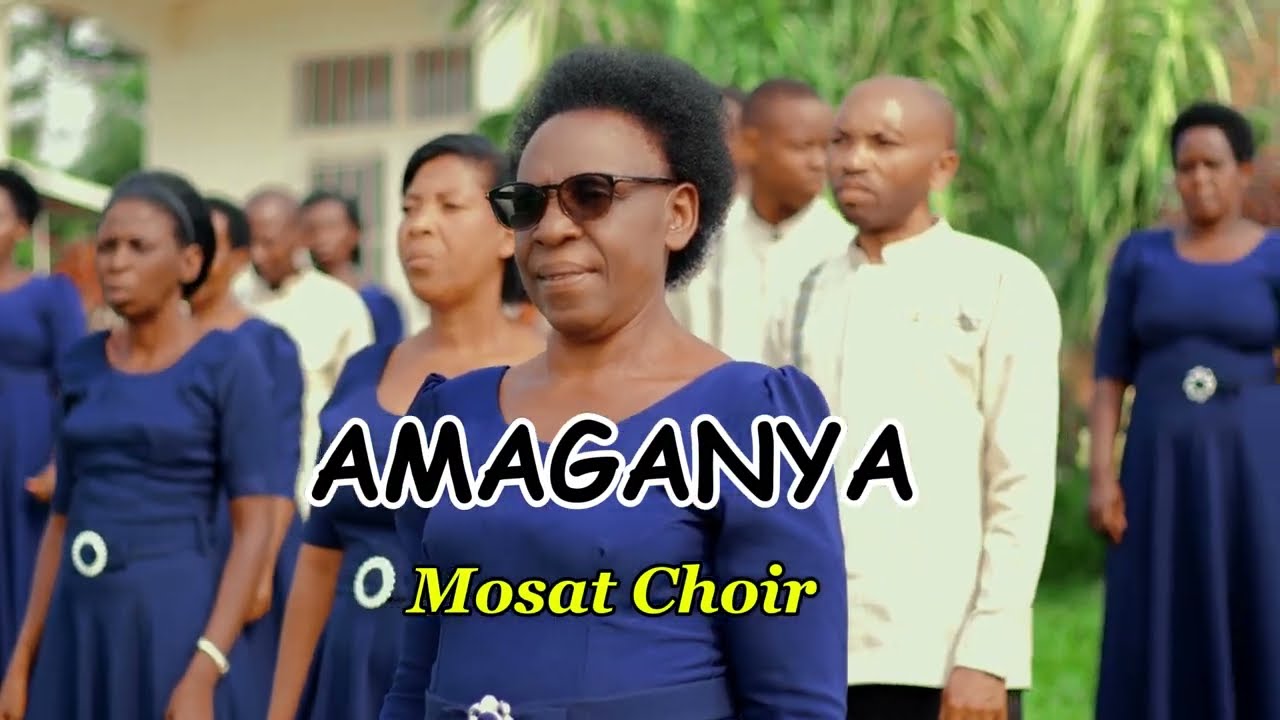 AMAGANYA BY MOSAT CHOIR MWEZI OFFICIAL VIDEO