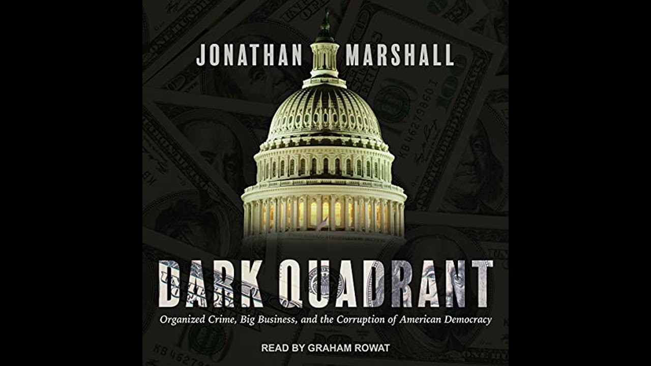 Dark Quadrant: Organized Crime, Big Business, and the Corruption of American Democracy